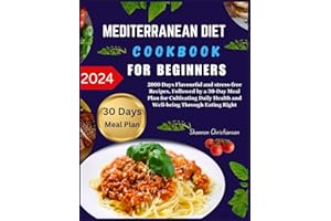MEDITERRANEAN DIET COOKBOOK FOR BEGINNERS 2024: 2000 Days Flavourful and stress-free Recipes, Followed by a 30-Day Meal Plan 