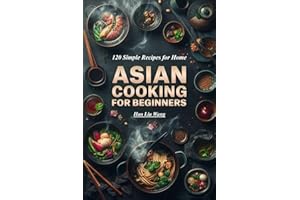 Asian Cooking for beginners: 120 Simple Recipes for Home