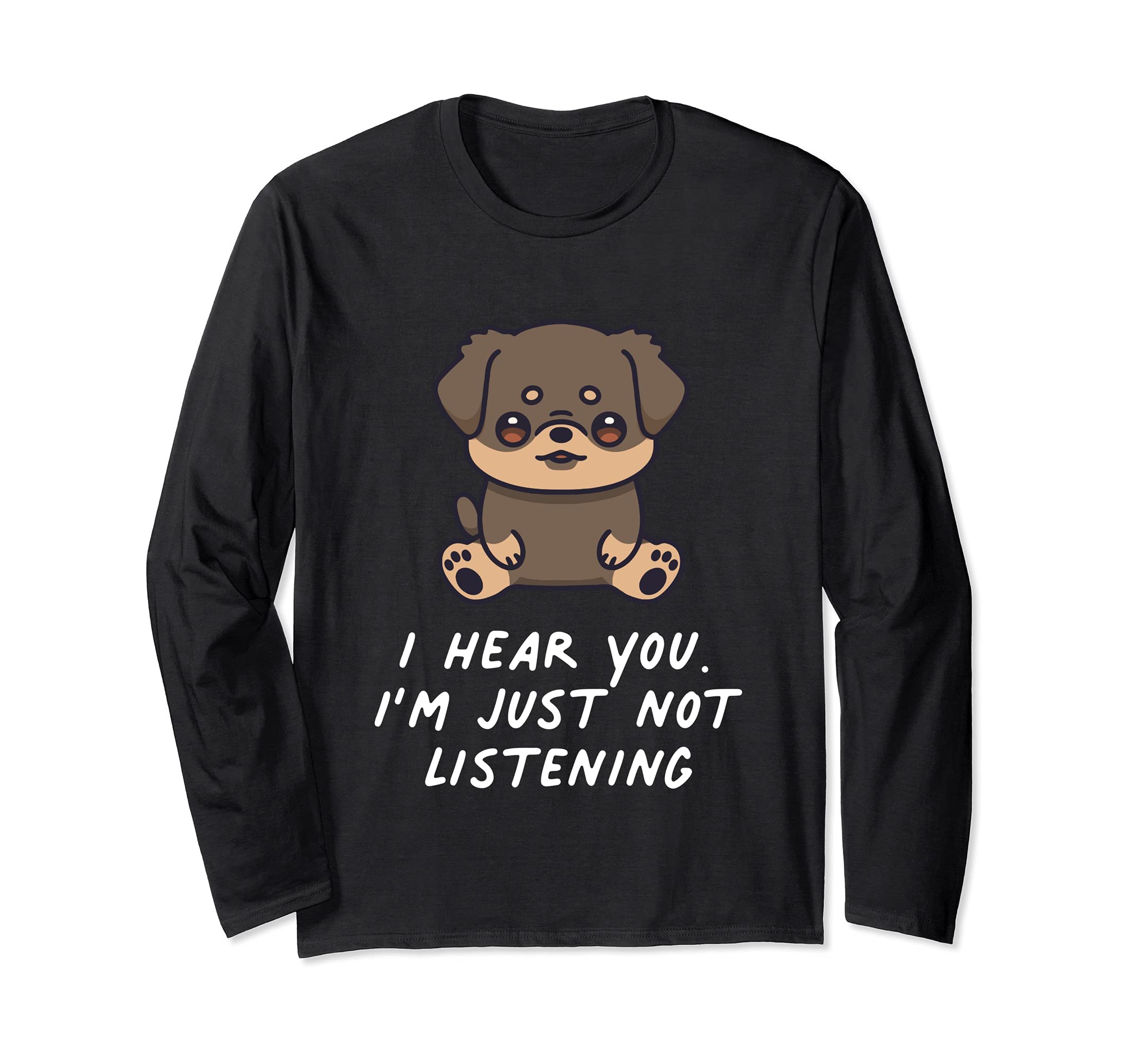I Hear You I'm Just Not Listening Rottweiler Dog Kawaii Long Sleeve T-Shirt