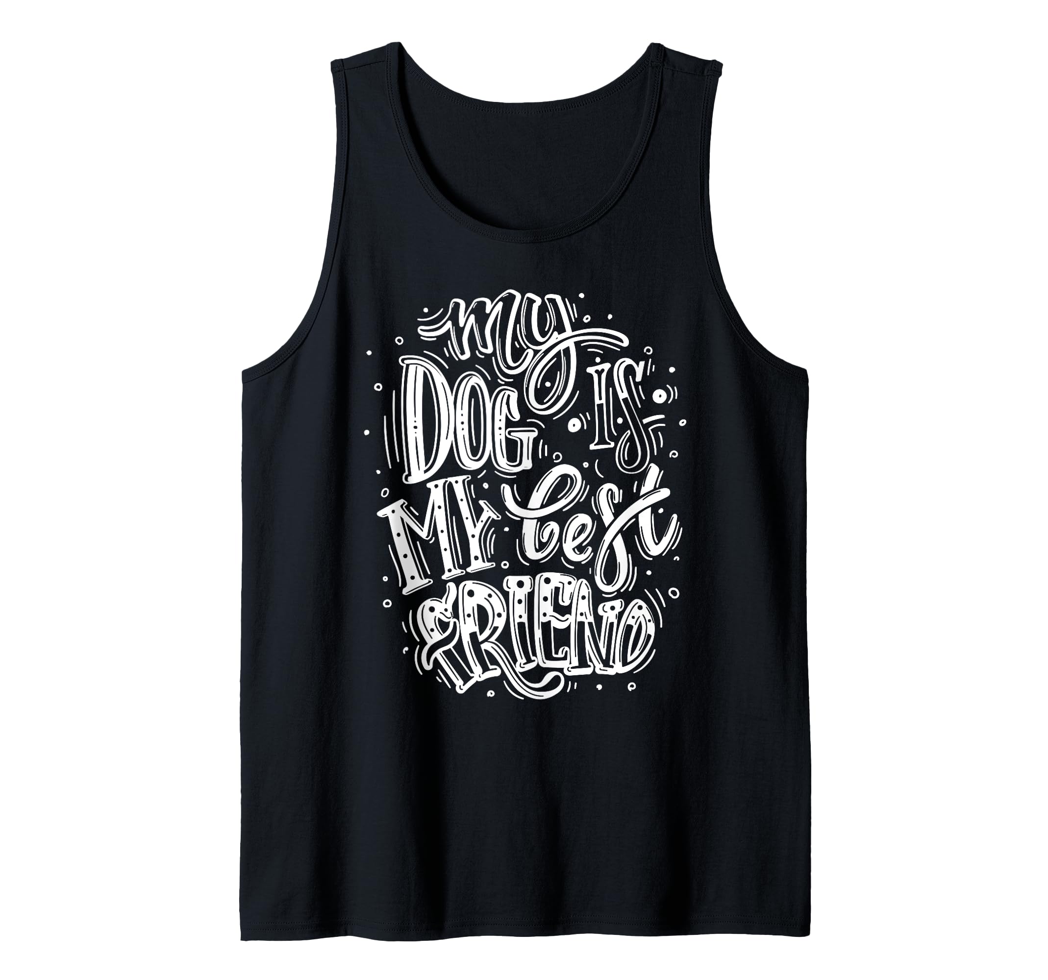 My Dog Is My Best Friend, I Love Dogs, Dogs Graphic Quotes Tank Top