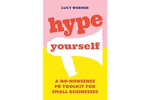Hype Yourself: A no-nonsense PR toolkit for small businesses
