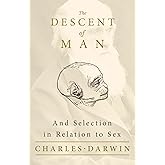 The Descent of Man - And Selection in Relation to Sex