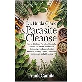 DR. HULDA CLARK PARASITE CLEANSE: How to Eliminate Parasites Naturally, Restore Gut Health, and Rebuild Immunity with Proven Herbal Remedies utilizing Zapper Technology for Complete body Cleansing