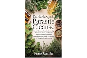 DR. HULDA CLARK PARASITE CLEANSE: How to Eliminate Parasites Naturally, Restore Gut Health, and Rebuild Immunity with Proven 