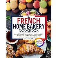 The French Bakery Cookbook: Over 85 Authentic Recipes That Bring