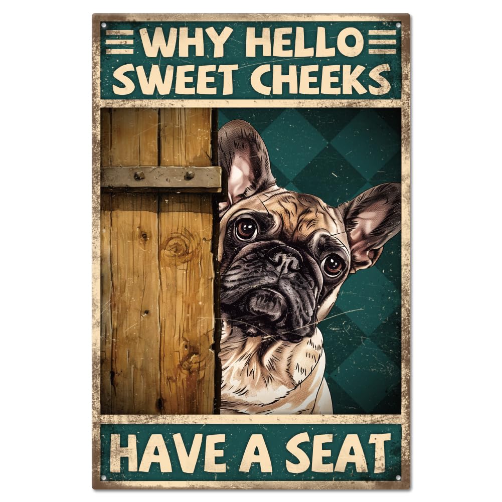 GLOBLELAND "Why Hello Sweet Cheeks Have A Seat" Funny French Bulldog Metal Tin Sign 12x8in/30x20cm for Garage Garden Signs Art Plaque Poster Wall Decor for Home Kitchen Bar Club Coffee Shop