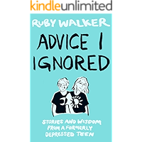 Advice I Ignored: Stories and Wisdom from a Formerly Depressed Teenager book cover