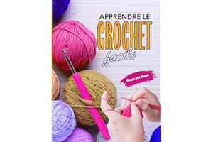 Apprendre le Crochet Facile: Guide Pas à Pas des Points Essentiels et Techniques de Base et Avancées pour Débutants.