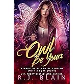 Owl Be Yours: A Magical Romantic Comedy (with a body count)