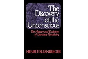 The Discovery of the Unconscious: The History and Evolution of Dynamic Psychiatry