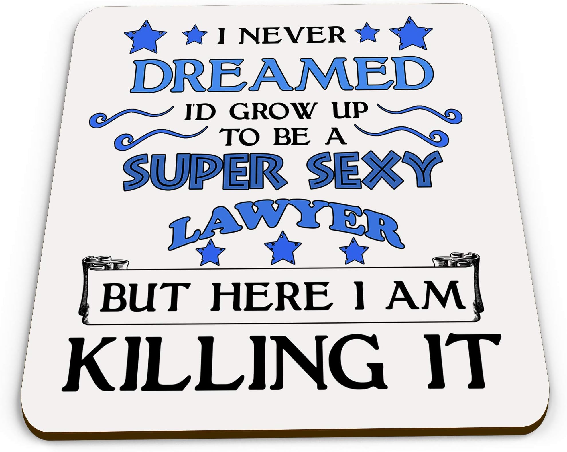I Never Dreamed I'd Grow Up to Be A Super Sexy Lawyer But Here I am Killing It -(Blue) Novelty Glossy Coaster