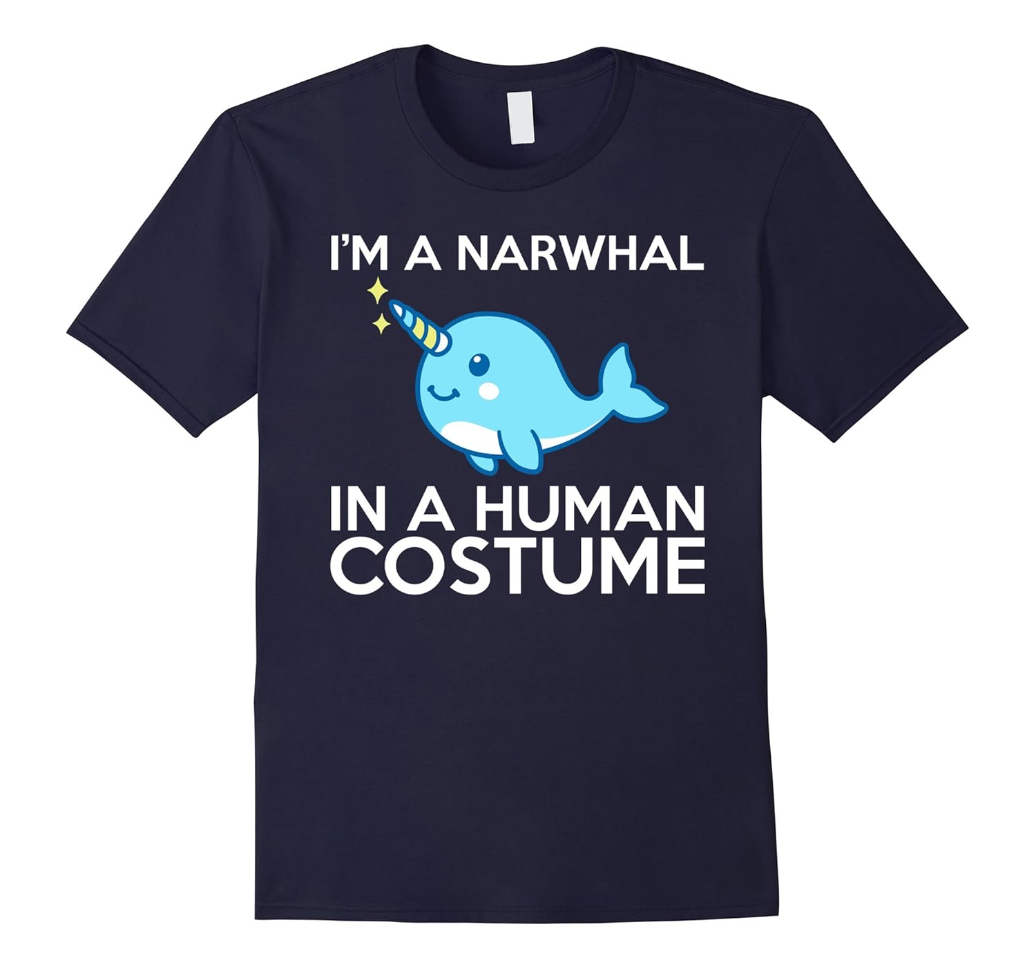 I'm A Narwhal In A Human Costume T-Shirt-ANZ