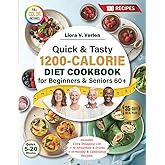 Quick & Tasty 1200-Calorie Diet Cookbook for Beginners & Seniors 60+: 35-Day No-Stress Meal Plan with 100 Recipes to Boost Energy, Support Weight ... (Healthy Weight & Wellness Cookbook Series)