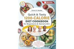 Quick & Tasty 1200-Calorie Diet Cookbook for Beginners & Seniors 60+: 35-Day No-Stress Meal Plan with 100 Recipes to Boost En