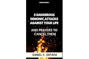 5 Dangerous Demonic Attacks Against Your Life And Prayers to Cancel Them (Sermon Notes Book 1)