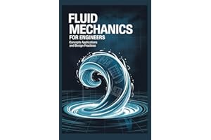 Fluid Mechanics for Engineers: Concepts Applications and Design Practices