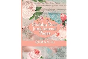 Shabby Rose Junk Journal Pages: Romantic Vintage Antique Paper Ephemera Embellishments Collection For Scrapbooking