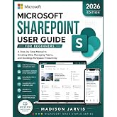 MICROSOFT SHAREPOINT USER GUIDE FOR BEGINNERS 2026: A Step-by-Step Manual to Creating Sites, Managing Teams, and Boosting Workplace Productivity (Microsoft Made Simple Series)