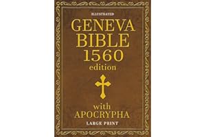Geneva Bible 1560 Edition with Apocrypha LARGE PRINT ILLUSTRATED: Old & New Testament with Apocrypha in the Original Orthography: Including the ... Key Annotations from the First 1560 Edition