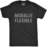Mens Morally Flexible T Shirt Funny Sarcastic Hilarious Novelty Tee for Guys