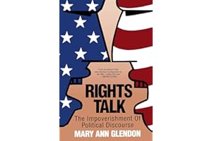 Rights Talk: The Impoverishment of Political Discourse