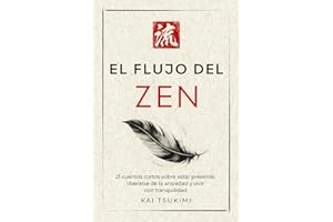 El flujo del zen: 21 cuentos cortos sobre estar presente, liberarse de la ansiedad y vivir con tranquilidad - Incluye reflexiones para principiantes (El cuentacuentos zen) (Spanish Edition)