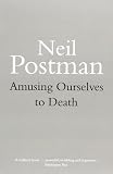 Amusing Ourselves to Death