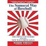 The Samurai Way of Baseball: The Impact of Ichiro and the New Wave from Japan