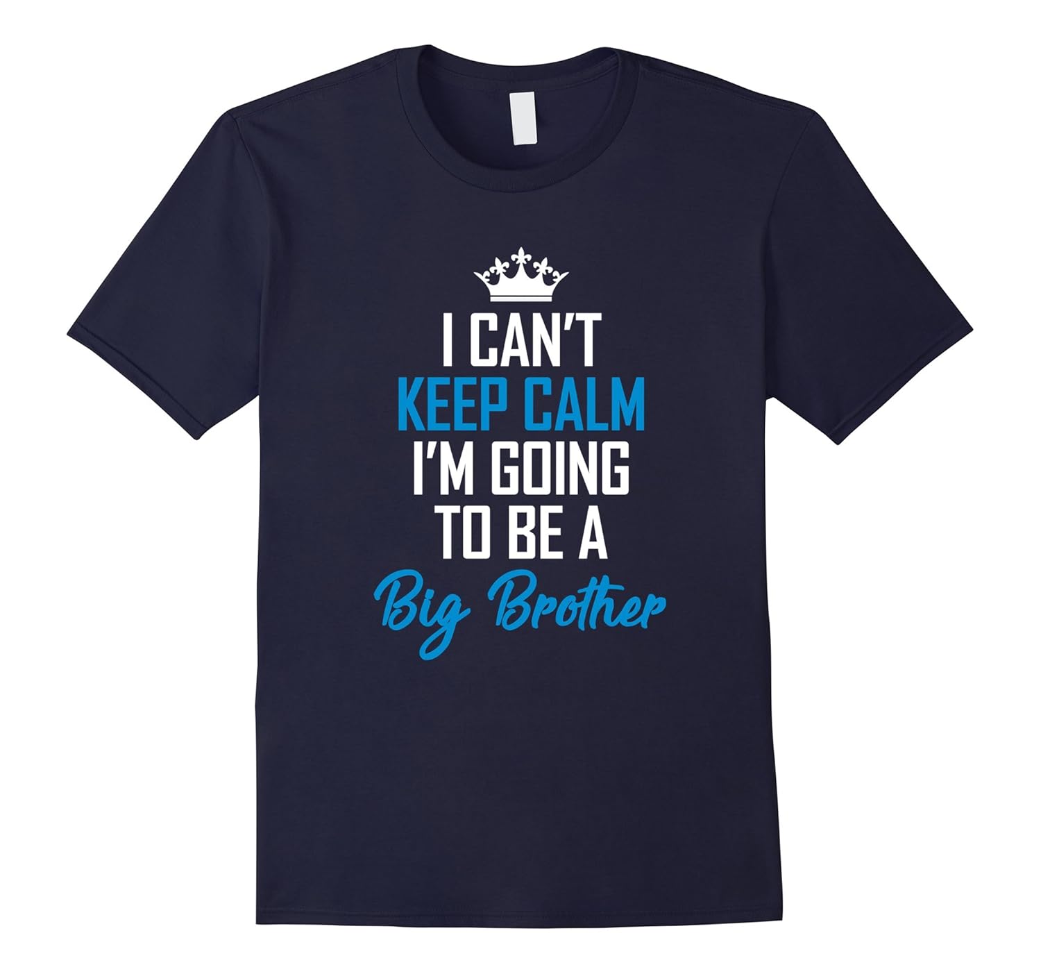 I Can't Keep Calm I'm Going to be a BIG BROTHER T-Shirt-ANZ