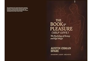 The Book of Pleasure (Self-Love): The Psychology of Ecstasy and Sigil Magic (Shadow Light Archive 1)