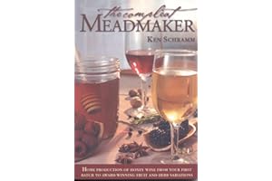 The Compleat Meadmaker : Home Production of Honey Wine From Your First Batch to Award-winning Fruit and Herb Variations
