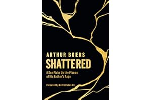 Shattered: A Son Picks Up the Pieces of His Father’s Rage