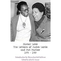 Sister Love: The Letters of Audre Lorde and Pat Parker 1974-1989 (Sapphic Classics)