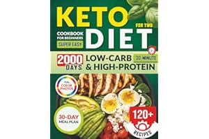 Keto Diet Cookbook for Beginners for Two: 120+ Super Easy 30-Minute Low-Carb & High-Protein Recipes with a 30-Day Meal Plan –