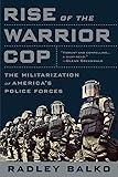 Rise of the Warrior Cop: The Militarization of America's Police Forces