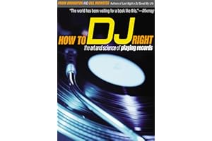 How to DJ Right: The Art and Science of Playing Records