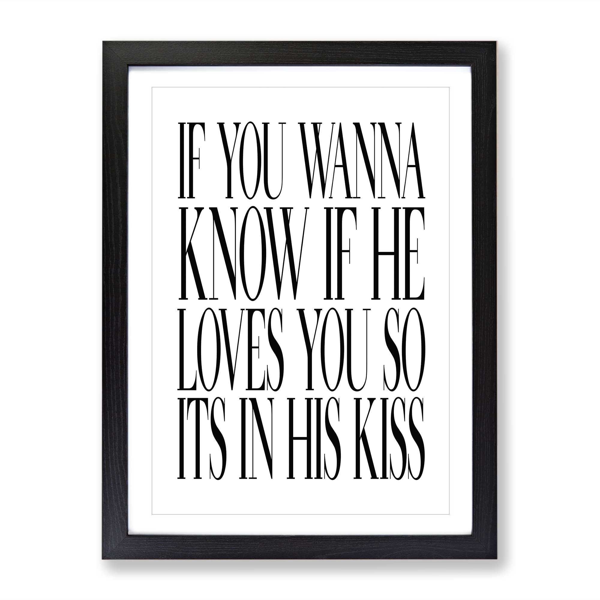 Its In His Kiss Typography Quote Framed Wall Art Print, Ready to Hang Picture for Living Room Bedroom Home Office Décor, Black A4 (34 x 25 cm)