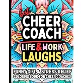 Cheer Coach Life & Laughs: Funny Gift Coloring Book for Cheer Coaches: Hilarious and Relatable Stress-Relief Quotes for Pep Leaders, Team Instructors, Choreography Directors, Assistant Coaches