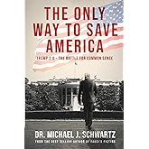 The Only Way to Save America: Trump 2.0 The Battle for Common Sense