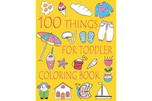 100 Things For Toddler Coloring Book: Easy and Big Coloring Books for Toddlers: Kids Ages 2-4, 4-8, Boys, Girls, Fun Early Learning (Coloring Book for Kids)