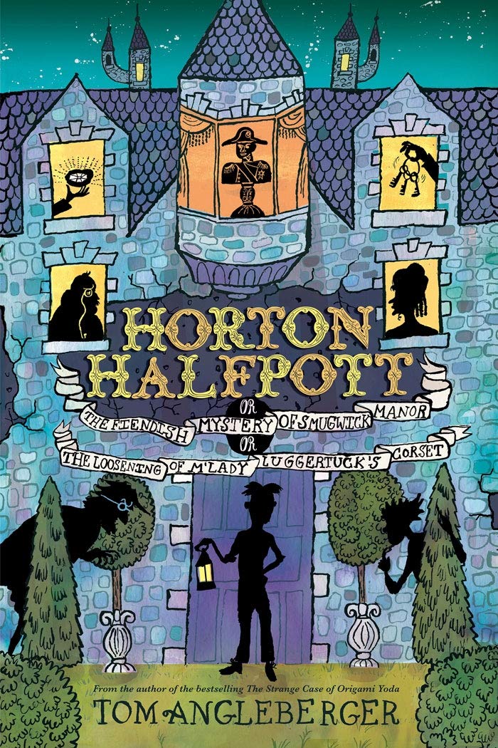 Horton Halfpott: Or, The Fiendish Mystery Of Smugwick Manor; Or, The Loosening Of M'Lady Luggertuck'S Corset (9781419701696)