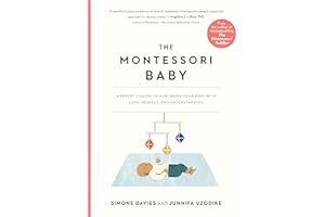 The Montessori Baby: A Parent's Guide to Nurturing Your Baby with Love, Respect, and Understanding (The Parents' Guide to Mon