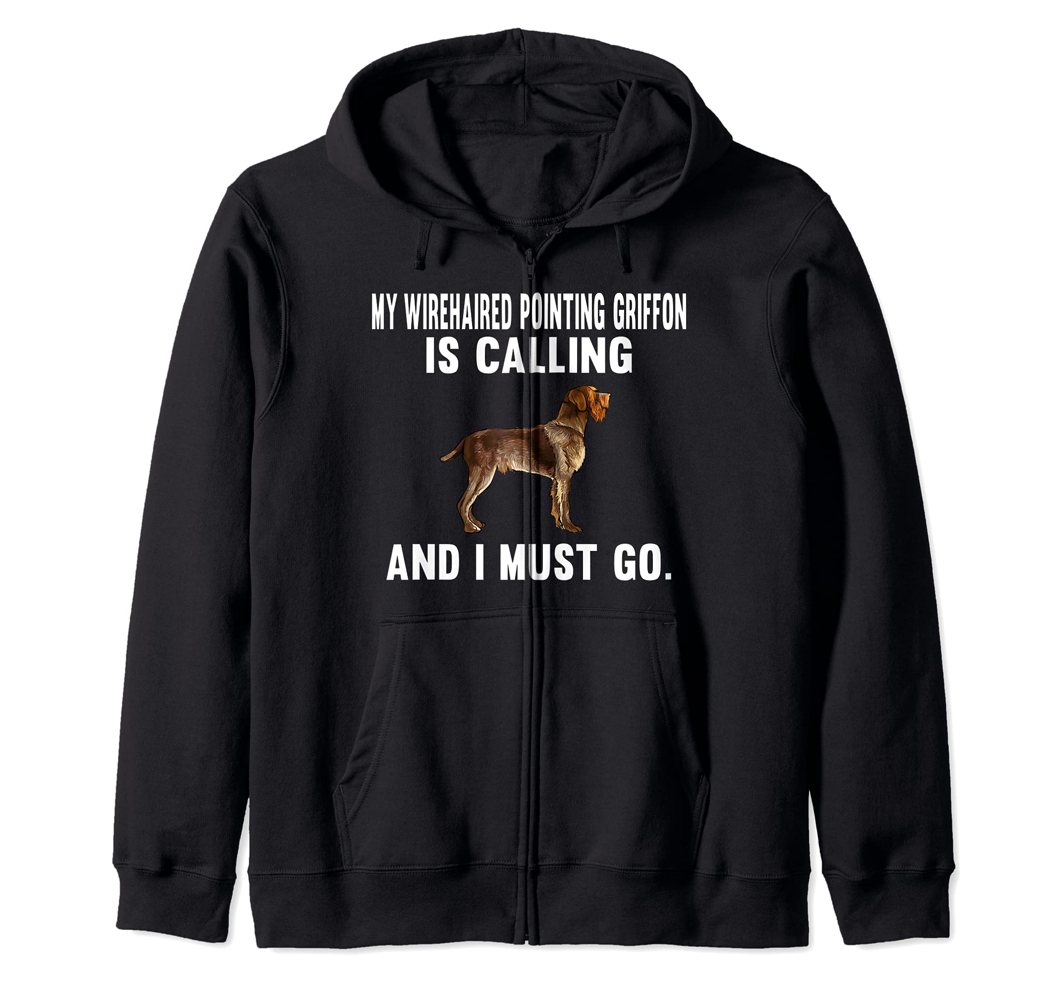 My Wirehaired Pointing Griffon Is Calling And I Must Go Dog Zip Hoodie