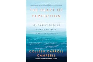 The Heart of Perfection: How the Saints Taught Me to Trade My Dream of Perfect for God's (Ex-Perfectionist's Guide to Spirituality)