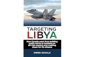 Targeting Libya: How Canada went from building public works to bombing an oil-rich country and creating chaos for its citizen