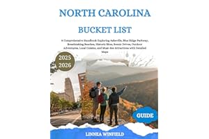 North Carolina Bucket List Guide 2025: A Comprehensive Handbook Exploring Asheville, Blue Ridge Parkway, Breathtaking Beaches, Historic Sites, Scenic ... and Must-See Attractions with Detailed Maps