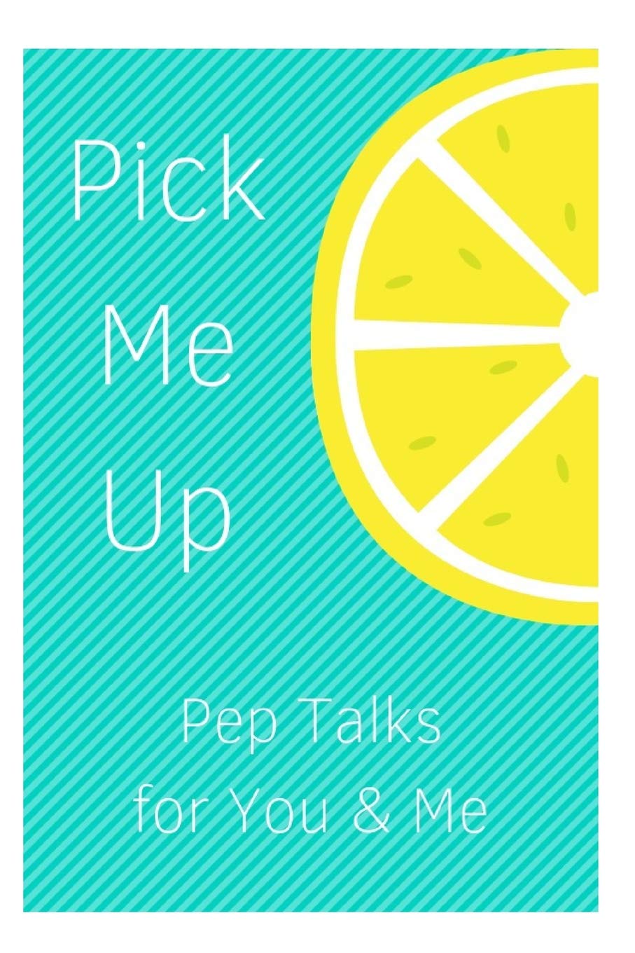 Pick Me Up Pep Talks For Me And You 101 Affirmations To Pick Up Your Day Louise Sophia Amazon Com Books