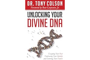 Unlocking Your Divine DNA: Escaping Your Past, Embracing Your Identity, and Entering Your Future