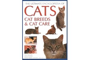 Cats, Cat Breeds & Cat Care, The Ultimate Encyclopedia of: A comprehensive visual guide