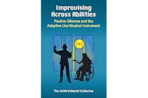 Improvising Across Abilities: Pauline Oliveros and the Adaptive Use Musical Instrument (Music and Social Justice)
